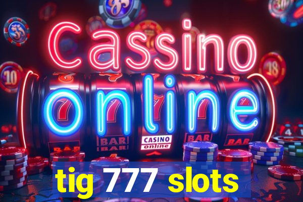 tig 777 slots